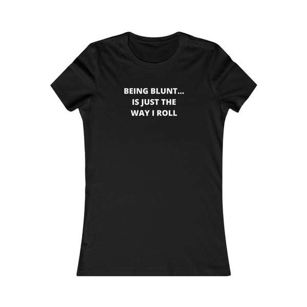 Being Blunt (Text) Women's Favorite Tee